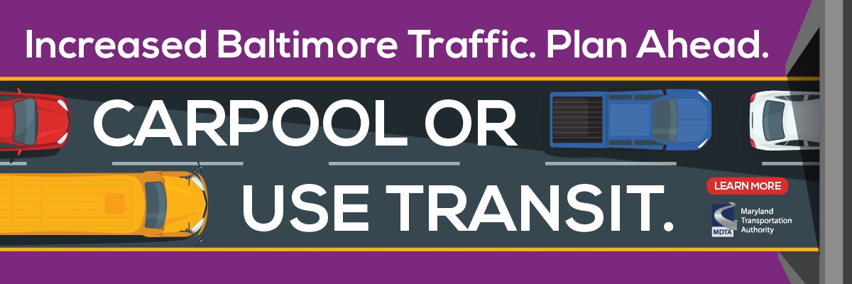 Increased Baltimore Traffic Plan Ahead. Use Carpool or use Transit