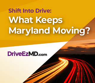 Sift Into Drive: What keeps Maryland Moving? DriveEzMD